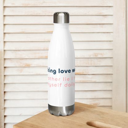 Stainless Steel 17oz 'I Fecking Love Water! Another Lie I Tell Myself Daily' Water Bottle